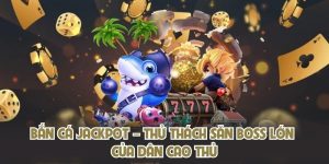 Bắn Cá Jackpot – Thử Thách Săn Boss Lớn Của Dân Cao Thủ