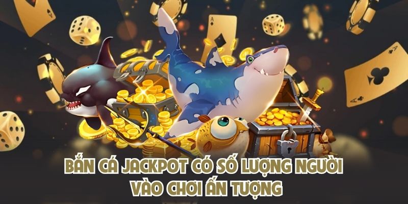 Bắn cá Jackpot KING88 có số lượng người vào chơi ấn tượng