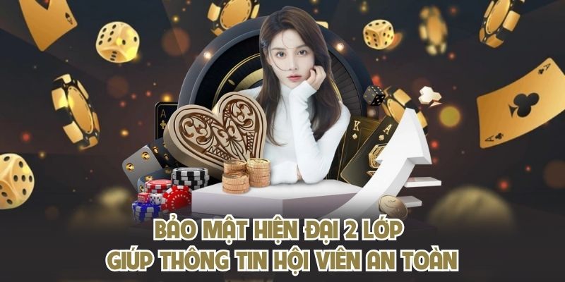 Bảo mật hiện đại 2 lớp giúp thông tin hội viên an toàn