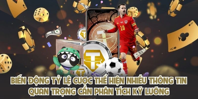 Biến động tỷ lệ cược thể hiện nhiều thông tin quan trọng cần phân tích kỹ lưỡng