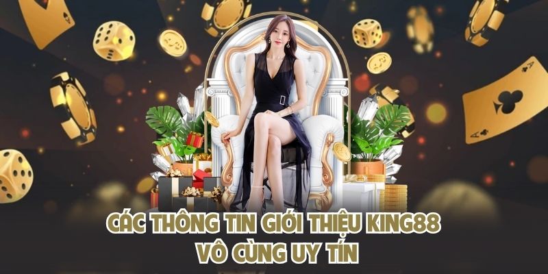 Các thông tin giới thiệu KING88 vô cùng uy tín