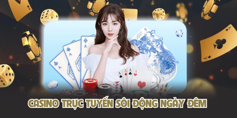 Casino trực tuyến sôi động ngày đêm