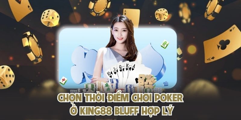 Chọn thời điểm chơi Poker ở KING88 bluff hợp lý