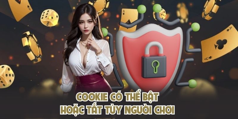 Cookie có thể bật hoặc tắt tùy người chơi