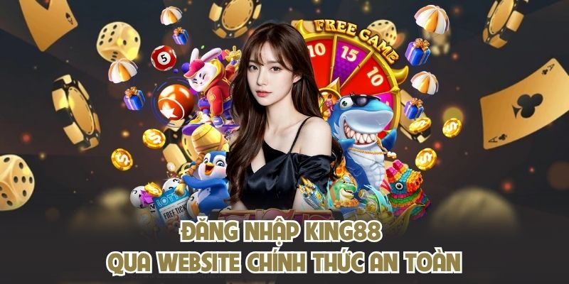 Đăng nhập KING88 qua website chính thức an toàn
