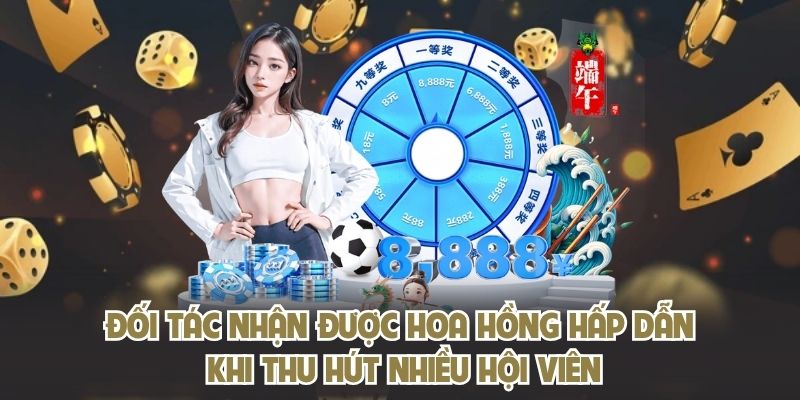 Đối tác nhận được hoa hồng hấp dẫn khi thu hút nhiều hội viên