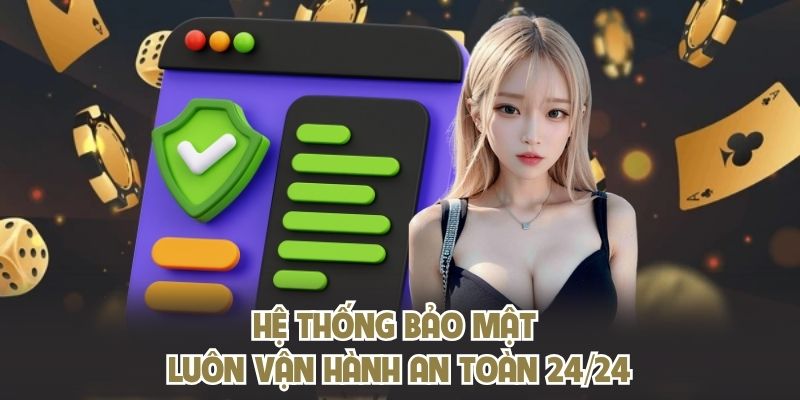 Hệ thống bảo mật luôn vận hành an toàn 24/24
