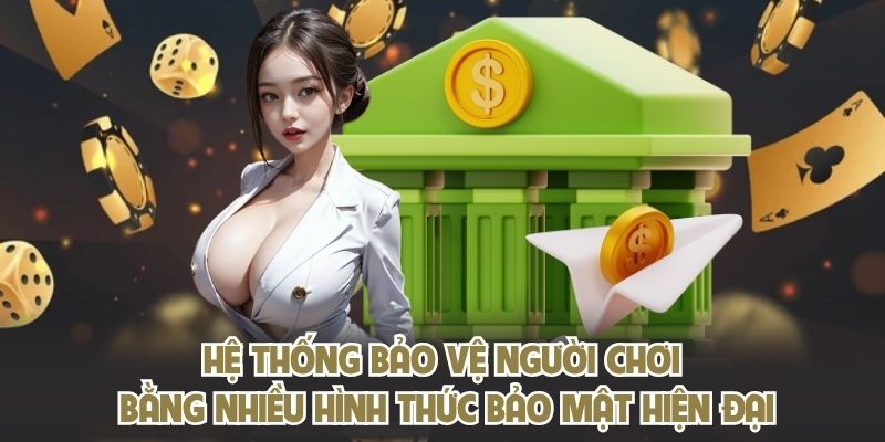 Hệ thống bảo vệ người chơi bằng nhiều hình thức bảo mật hiện đại