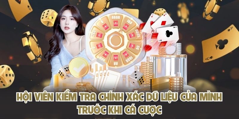 Hội viên kiểm tra chính xác dữ liệu của mình trước khi cá cược