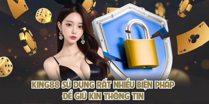 KING88 sử dụng rất nhiều biện pháp để giữ kín thông tin