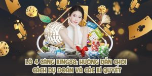 Lô 4 Càng KING88: Hướng Dẫn Chơi, Cách Dự Đoán Và Các Bí Quyết