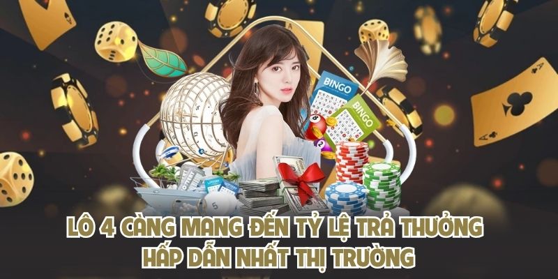 Lô 4 càng mang đến tỷ lệ trả thưởng hấp dẫn nhất thị trường