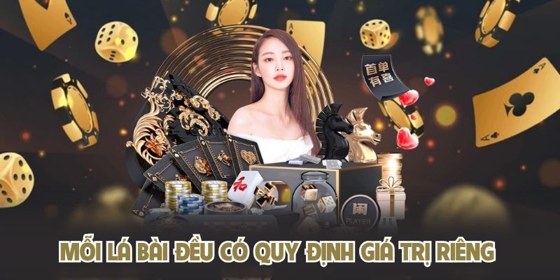 Mỗi lá bài đều có quy định giá trị riêng