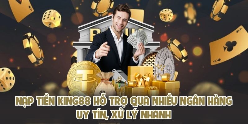 Nạp tiền KING88 hỗ trợ qua nhiều ngân hàng uy tín, xử lý nhanh