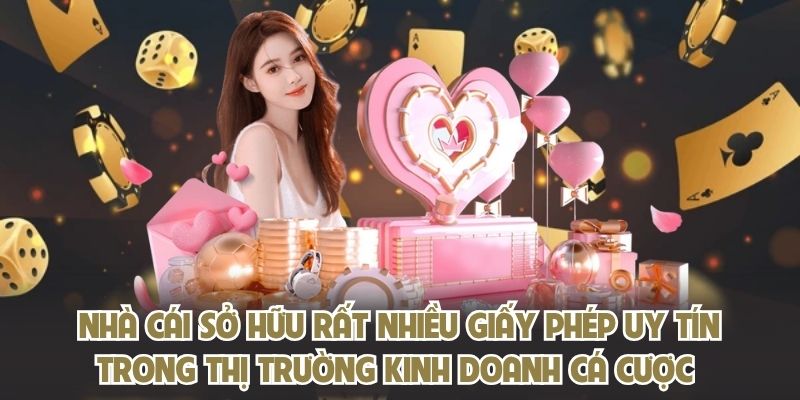 Nhà cái sở hữu rất nhiều giấy phép uy tín trong thị trường kinh doanh cá cược