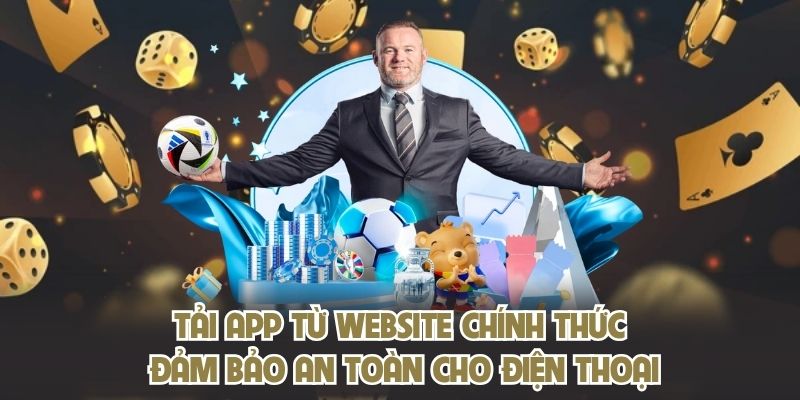 Tải app từ website chính thức, đảm bảo an toàn cho điện thoại