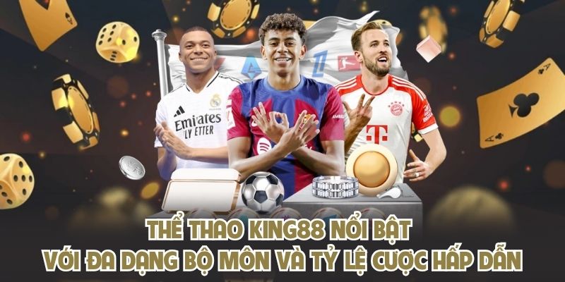 Thể thao KING88 nổi bật với đa dạng bộ môn và tỷ lệ cược hấp dẫn
