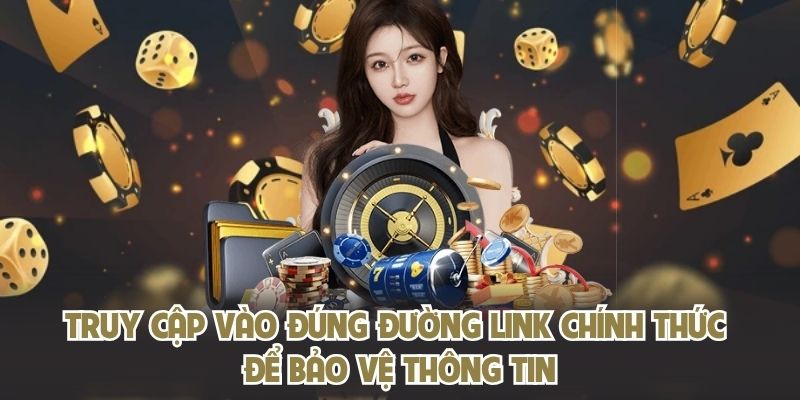 Truy cập vào đúng đường link chính thức để bảo vệ thông tin
