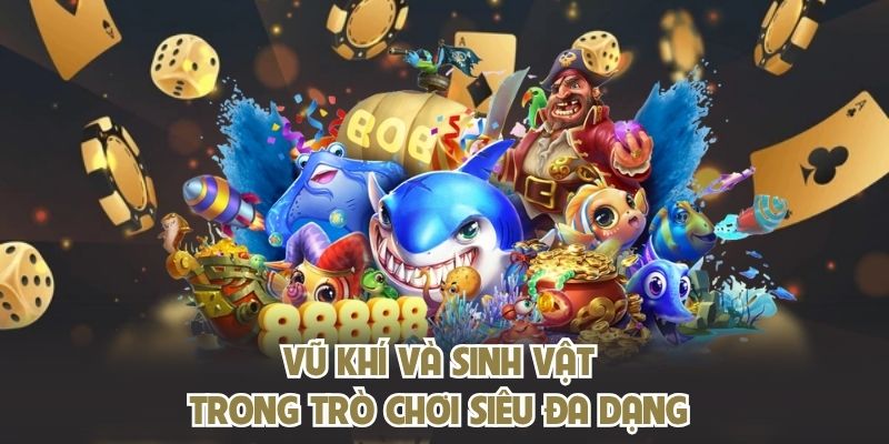 Vũ khí và sinh vật trong trò chơi siêu đa dạng