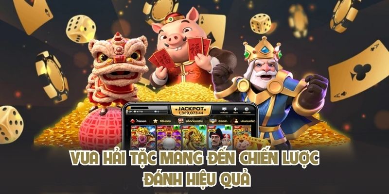 Vua Hải Tặc mang đến chiến lược đánh hiệu quả