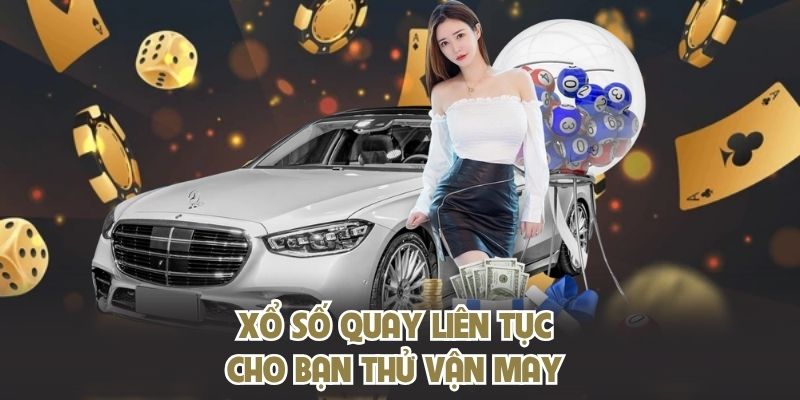 Xổ số quay liên tục cho bạn thử vận may